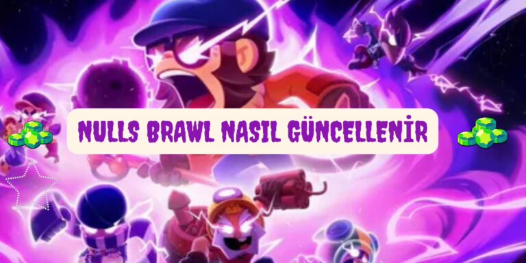 Nulls Brawl Nasıl Güncellenir? Adım Adım En Güvenilir Yöntemler